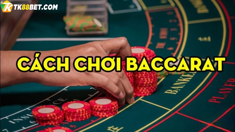 Cách chơi Baccarat