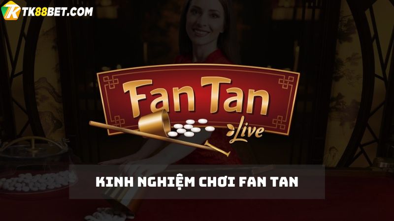 Kinh nghiệm chơi Fan tan