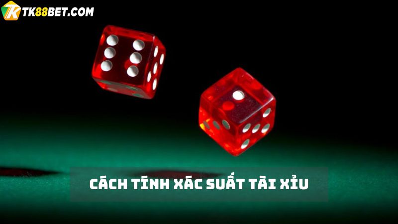 Tính xác suất tài xỉu