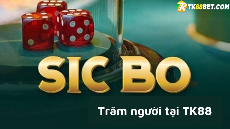 Ưu điểm Sicbo trăm người TK88