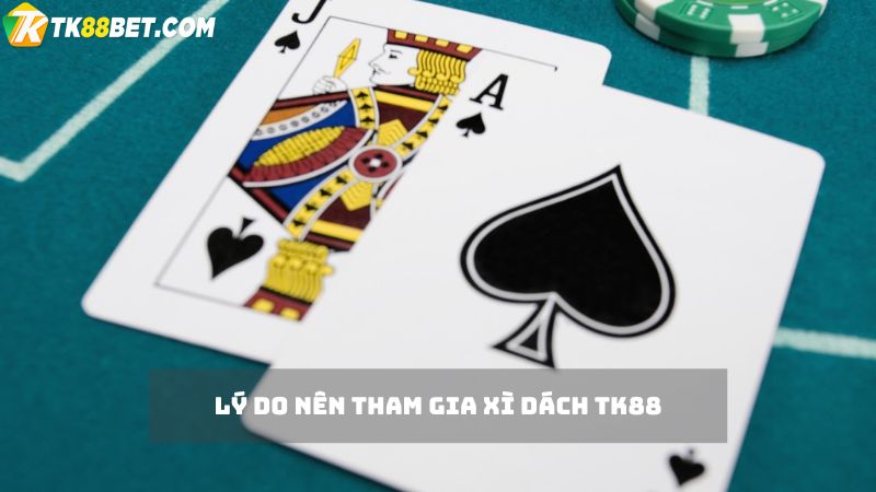 Lý do nên tham gia xì dách TK88