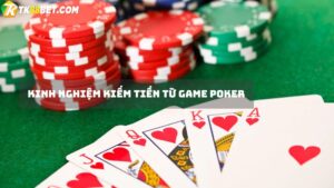 Kinh nghiệm kiếm tiền từ game Poker